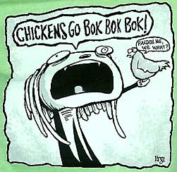 Chickens go bok bok
bok!